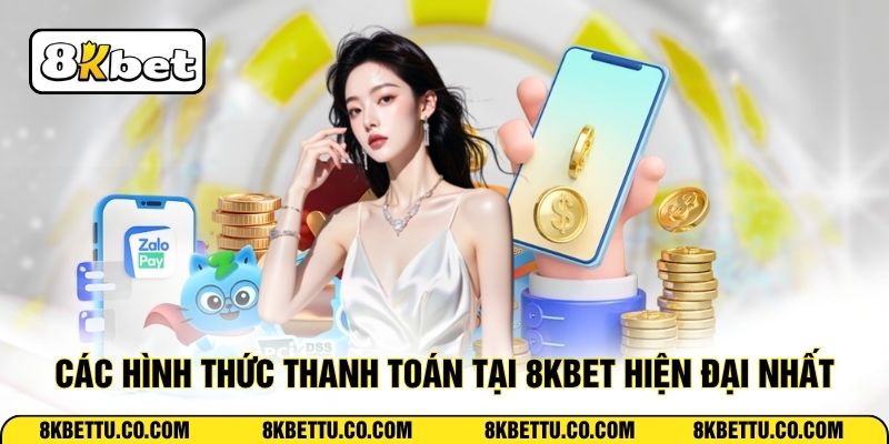 Các hình thức thanh toán tại 8KBET hiện đại nhất
