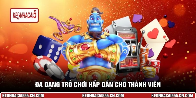 Đa dạng trò chơi hấp dẫn cho thành viên