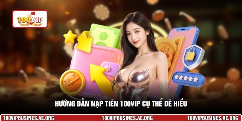 Hướng dẫn nạp tiền 100VIP cụ thể dễ hiểu