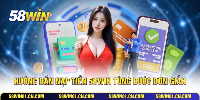 Hướng dẫn nạp tiền 58WIN từng bước đơn giản