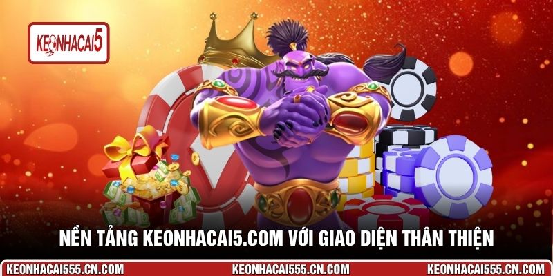 Nền tảng Keonhacai5.com với giao diện thân thiện