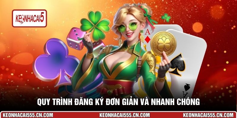Quy trình đăng ký đơn giản và nhanh chóng