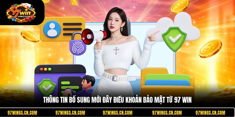 thong-tin-bo-sung-moi-day-dieu-khoan-bao-mat-tu-97-win