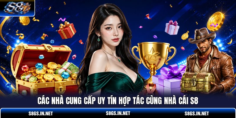 cac-nha-cung-cap-uy-tin-hop-tac-cung-nha-cai-s8