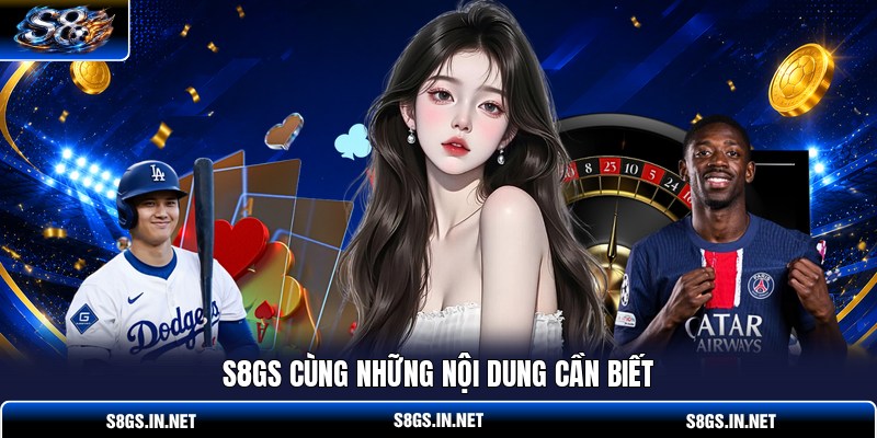 s8gs-cung-nhung-noi-dung-can-biet